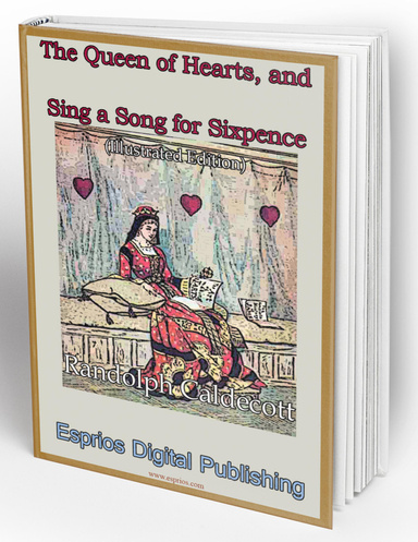 The Queen of Hearts, and Sing a Song for Sixpence (Illustrated Edition)