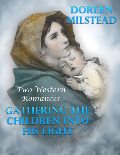 Gathering the Children Into His Light: Two Western Romances