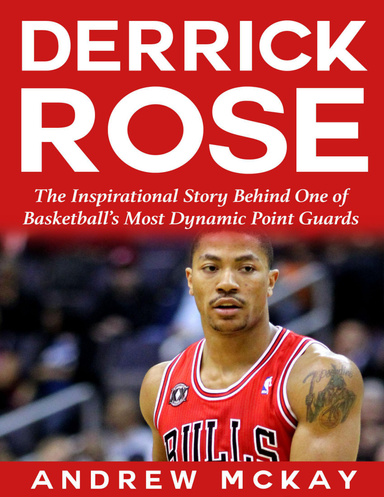 Derrick Rose: The Inspirational Story Behind One of Basketball’s Most ...