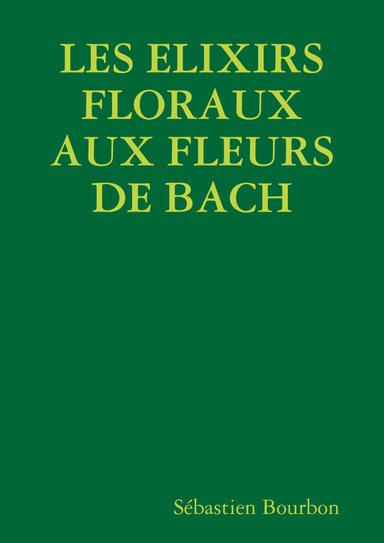 LES ELIXIRS FLORAUX AUX FLEURS DE BACH