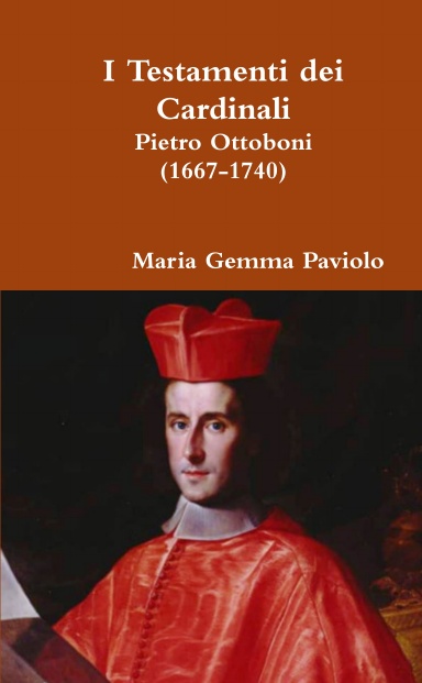 I Testamenti dei Cardinali: Pietro Ottoboni (1667-1740)