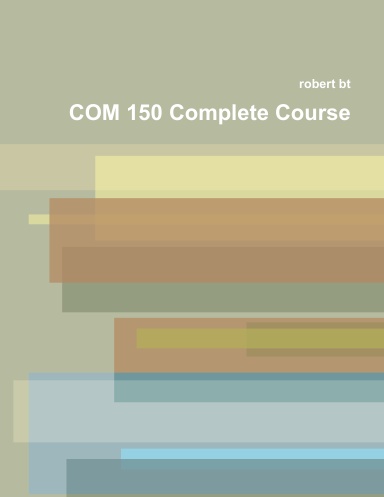 COM 150 Complete Course