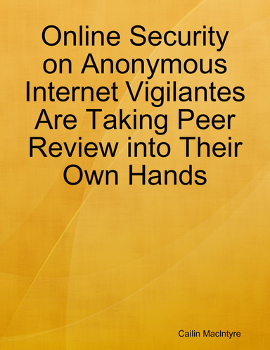 Online Security on Anonymous Internet Vigilantes Are Taking Peer Review into Their Own Hands