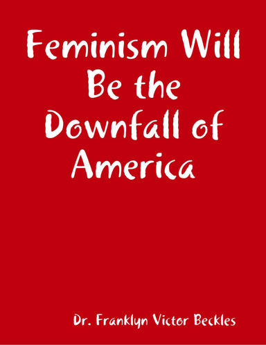 Feminism Will Be the Downfall of America