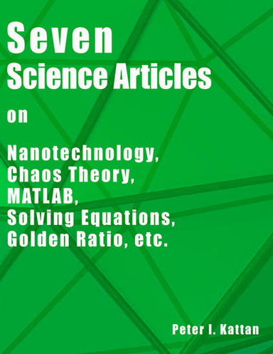 Seven Science Articles on Nanotechnology, Chaos Theory, MATLAB, Solving Equations, Differential Equations, Golden Ratio, etc.