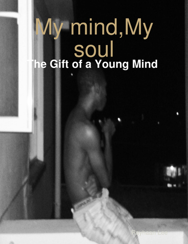 My Mind, My Soul :The Gift of a Young Mind