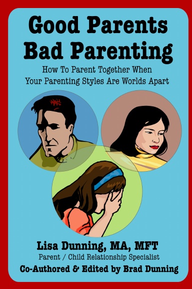 Good Parents Bad Parenting - How To Parent Together When Your Parenting Styles Are Worlds Apart