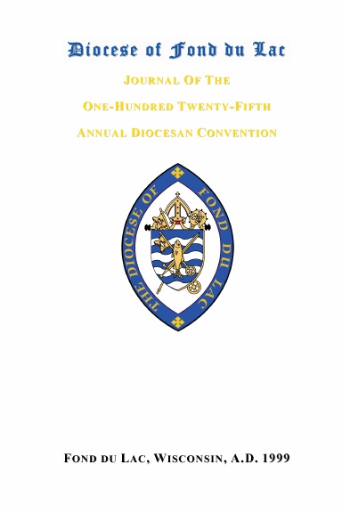 Journal of the One-Hundred Twenty-Fifth Annual Convention of the Diocese of Fond du Lac 1999