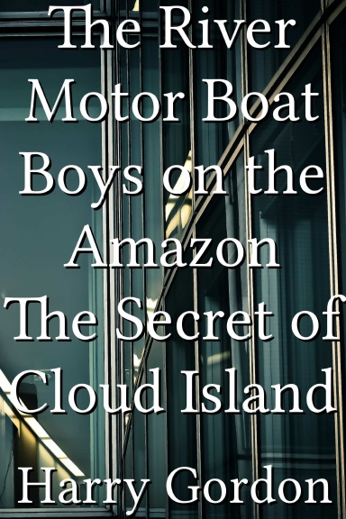The River Motor Boat Boys on the Amazon The Secret of Cloud Island