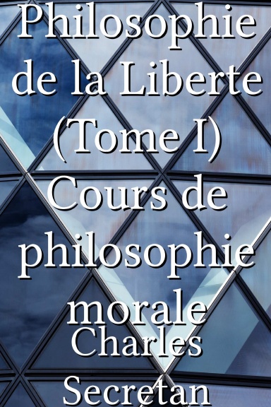 Philosophie de la Liberte (Tome I) Cours de philosophie morale [French]