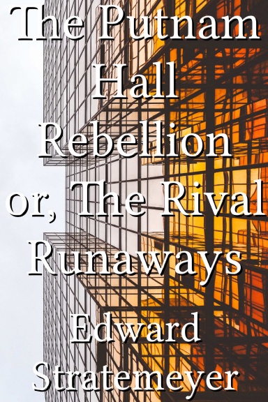 The Putnam Hall Rebellion or, The Rival Runaways
