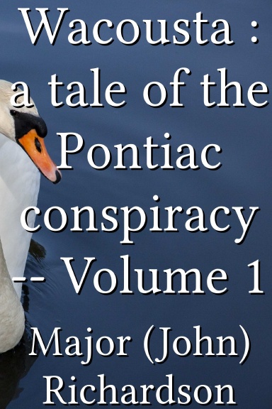 Wacousta : a tale of the Pontiac conspiracy -- Volume 1