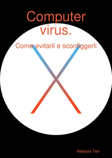 Computer virus. Come evitarli e sconfiggerli