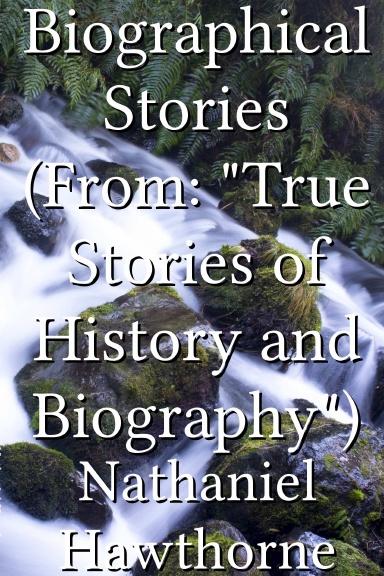 Biographical Stories (From: "True Stories of History and Biography")