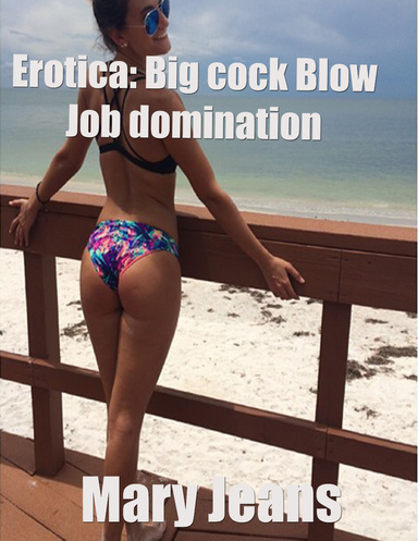 Erotica: Big Cock Blow Job Domination