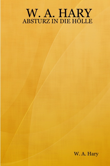 W. A. HARY: ABSTURZ IN DIE HÖLLE