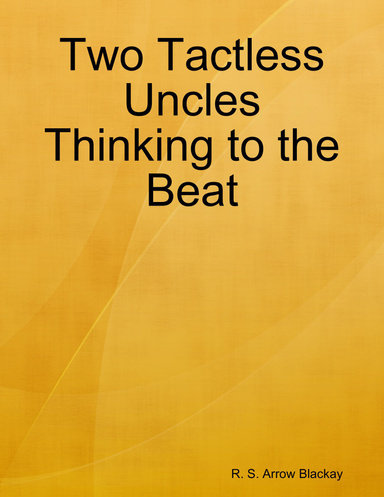 Two Tactless Uncles Thinking to the Beat