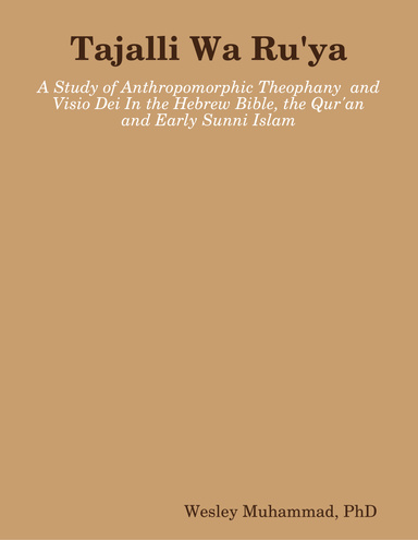 Tajalli Wa Ru'ya - Study of Anthropomorphic Theophany  and Visio Dei In the Hebrew Bible, the Qur'an and Early Sunni Islam