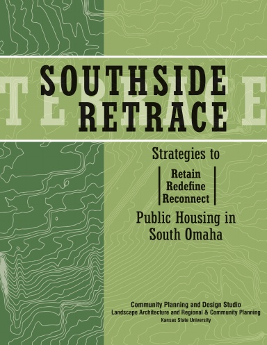 Southside Retrace: Strategies to Retain, Redefine, and Reconnect Public Housing in South Omaha