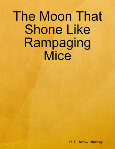 The Moon That Shone Like Rampaging Mice