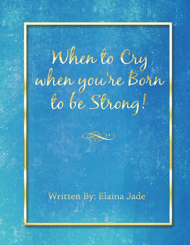 When to Cry When You're Born to Be Strong!