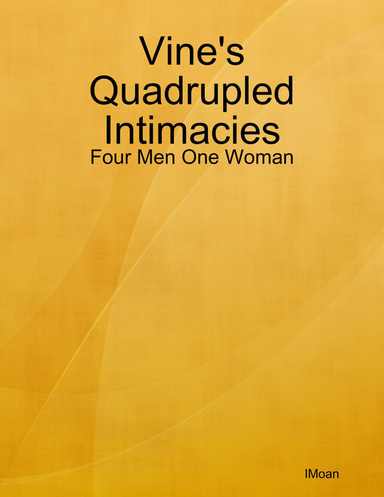 Vine's Quadrupled Intimacies - Four Men One Woman