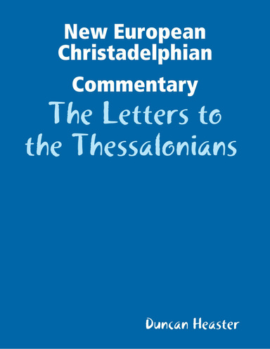 New European Christadelphian Commentary: The Letters to the Thessalonians