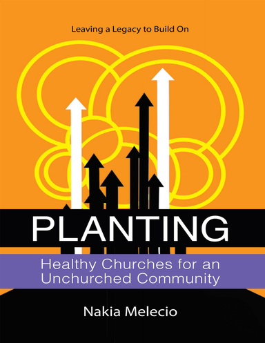Planting Healthy Churches for an Unchurched Community: Leaving a Legacy to Build On