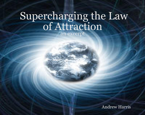 Supercharging the Law of Attraction - an excerpt
