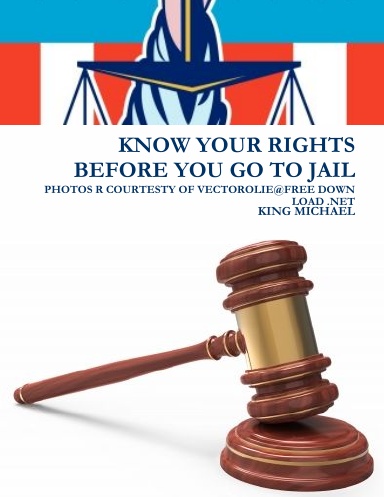 KNOW YOUR RIGHTS BEFORE YOU GO TO JAIL