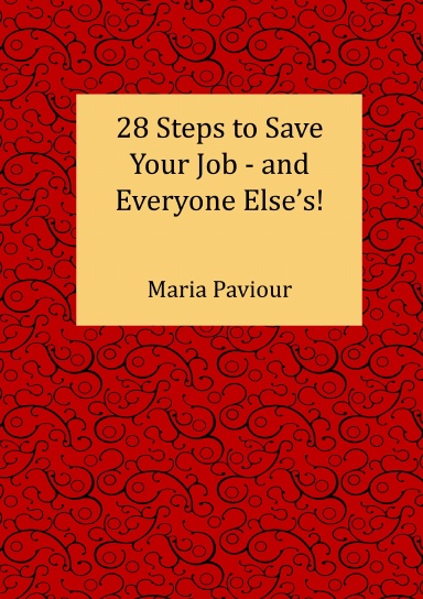 28 Steps to Save Your Job - And Everyone  Else's!