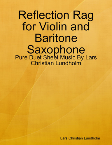 Reflection Rag for Violin and Baritone Saxophone - Pure Duet Sheet Music By Lars Christian Lundholm