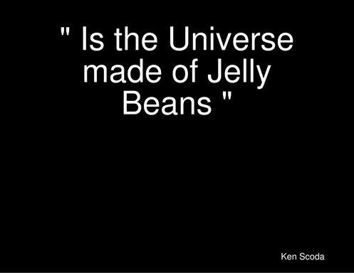 " Is the Universe made of Jelly Beans "