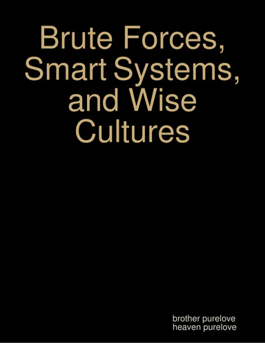Brute Forces, Smart Systems, and Wise Cultures