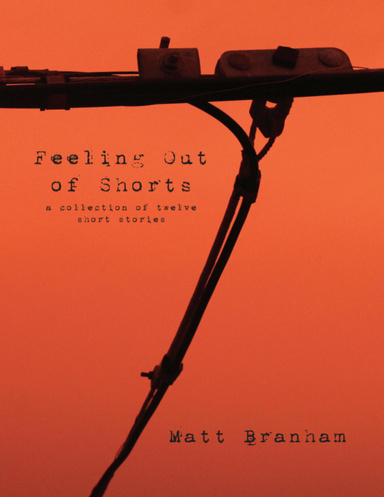 Feeling Out of Shorts: A Collection of Twelve Short Stories