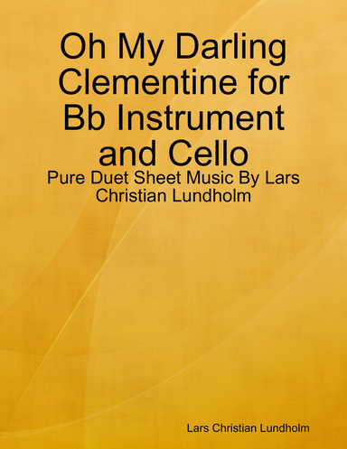 Oh My Darling Clementine for Bb Instrument and Cello - Pure Duet Sheet Music By Lars Christian Lundholm