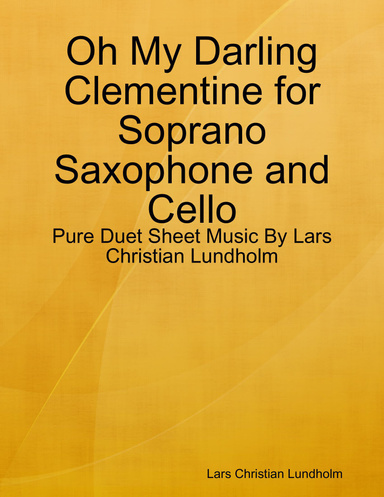 Oh My Darling Clementine for Soprano Saxophone and Cello - Pure Duet Sheet Music By Lars Christian Lundholm