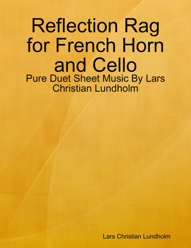 Reflection Rag for French Horn and Cello - Pure Duet Sheet Music By Lars Christian Lundholm