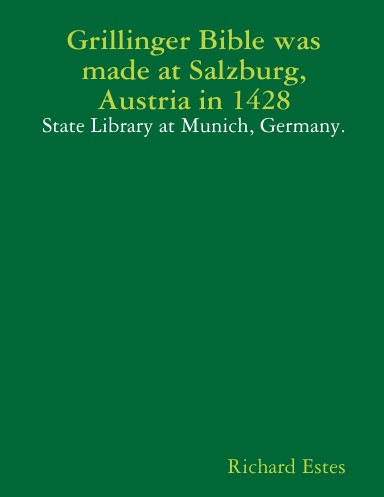 Grillinger Bible was made at Salzburg, Austria in 1428 - State Library at Munich, Germany.