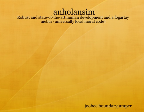 anholansim: Robust and state-of-the-art human development and a fogartay niebur (universally local moral code)