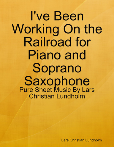 I've Been Working On the Railroad for Piano and Soprano Saxophone - Pure Sheet Music By Lars Christian Lundholm