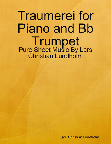 Traumerei for Piano and Bb Trumpet - Pure Sheet Music By Lars Christian Lundholm