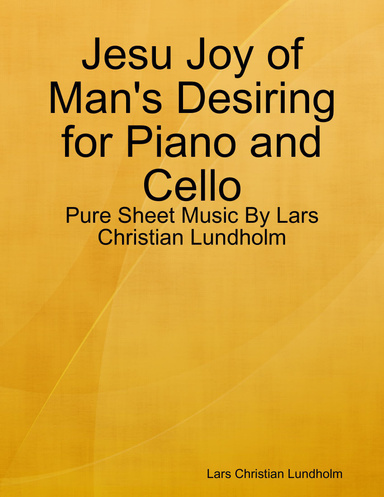 Jesu Joy of Man's Desiring for Piano and Cello - Pure Sheet Music By Lars Christian Lundholm