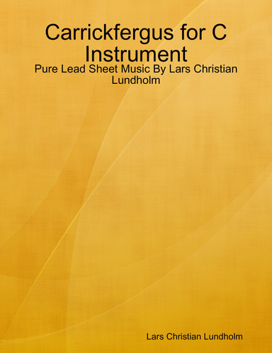 Carrickfergus for C Instrument - Pure Lead Sheet Music By Lars Christian Lundholm