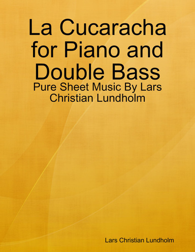 La Cucaracha for Piano and Double Bass - Pure Sheet Music By Lars Christian Lundholm