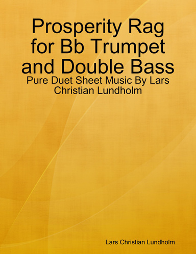 Prosperity Rag for Bb Trumpet and Double Bass - Pure Duet Sheet Music By Lars Christian Lundholm