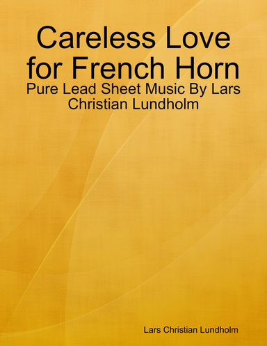 Careless Love for French Horn - Pure Lead Sheet Music By Lars Christian Lundholm