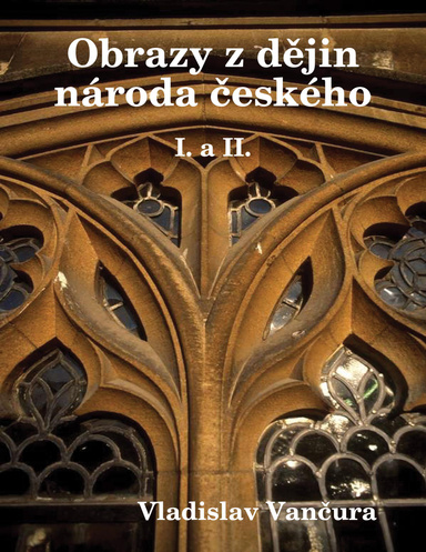 Obrazy z dějin národa českého I. a II.