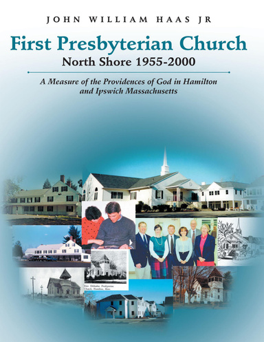 First Presbyterian Church North Shore 1955-2000: A Measure of the Providences of God In Hamilton and Ipswich Massachusetts