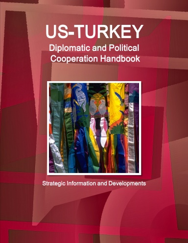 US - Turkey Diplomatic and Political Cooperation Handbook - Strategic Information and Developments